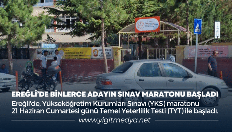 EREĞLİ’DE BİNLERCE ADAYIN SINAV MARATONU BAŞLADI