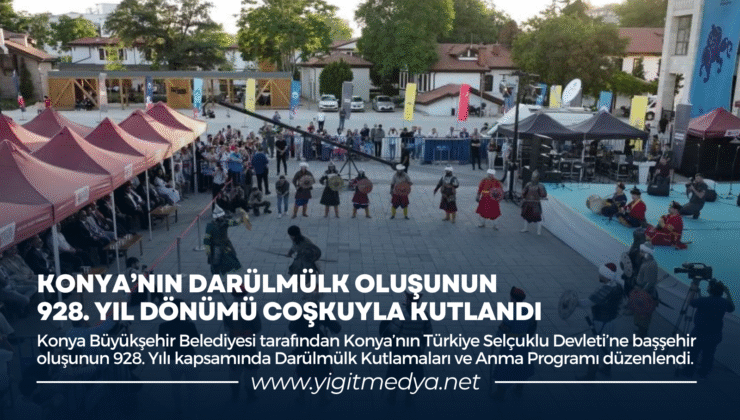 KONYA’NIN DARÜLMÜLK OLUŞUNUN 928. YIL DÖNÜMÜ COŞKUYLA KUTLANDI