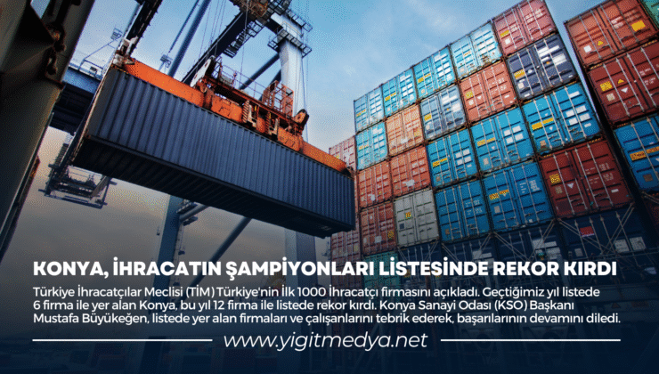 KONYA, İHRACATIN ŞAMPİYONLARI LİSTESİNDE REKOR KIRDI