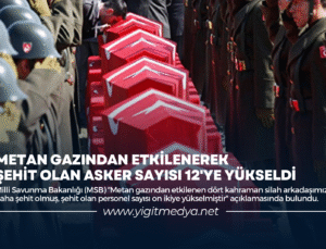 METAN GAZINDAN ETKİLENEREK ŞEHİT OLAN ASKER SAYISI 12’YE YÜKSELDİ