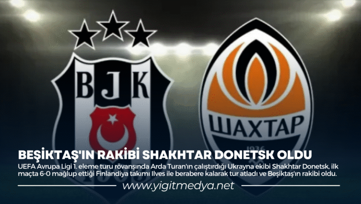 BEŞİKTAŞ’IN RAKİBİ SHAKHTAR DONETSK OLDU