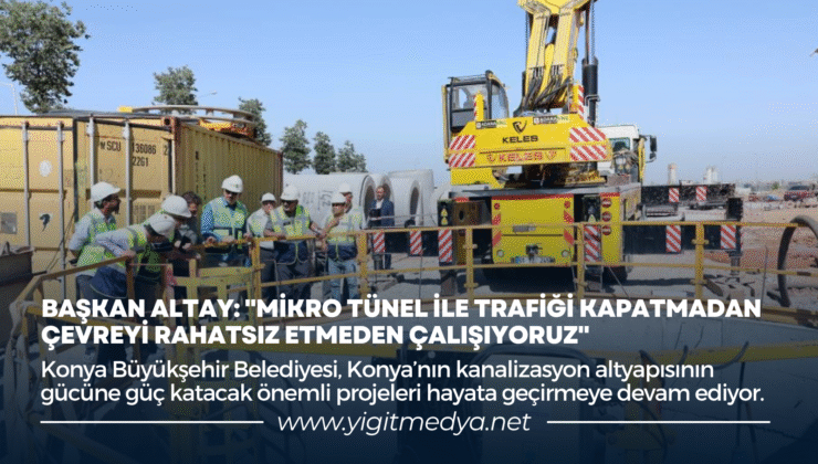 BAŞKAN ALTAY: “MİKRO TÜNEL İLE TRAFİĞİ KAPATMADAN ÇEVREYİ RAHATSIZ ETMEDEN ÇALIŞIYORUZ”