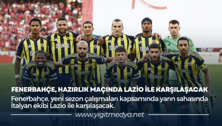 FENERBAHÇE, HAZIRLIK MAÇINDA LAZİO İLE KARŞILAŞACAK