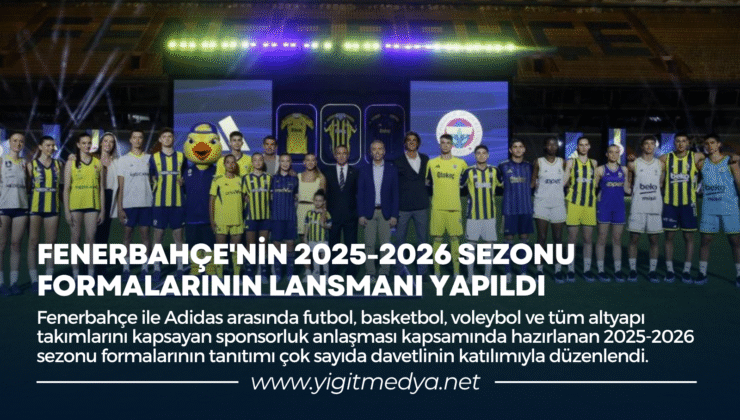 FENERBAHÇE’NİN 2025-2026 SEZONU FORMALARININ LANSMANI YAPILDI