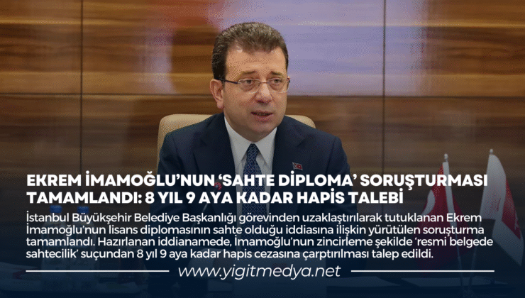 EKREM İMAMOĞLU’NUN ‘SAHTE DİPLOMA’ SORUŞTURMASI TAMAMLANDI: 8 YIL 9 AYA KADAR HAPİS TALEBİ