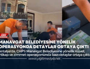 MANAVGAT BELEDİYESİNE YÖNELİK OPERASYONDA DETAYLAR ORTAYA ÇIKTI