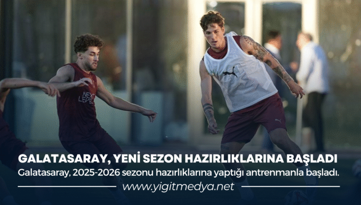GALATASARAY, YENİ SEZON HAZIRLIKLARINA BAŞLADI