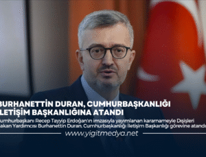BURHANETTİN DURAN, CUMHURBAŞKANLIĞI İLETİŞİM BAŞKANLIĞINA ATANDI