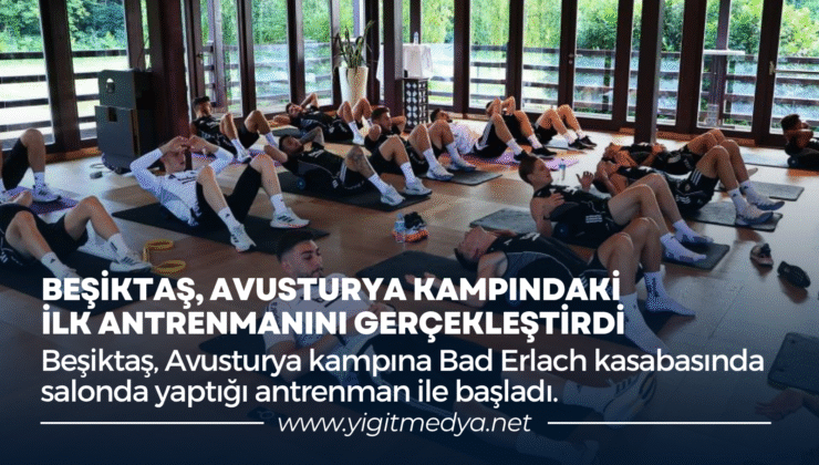 BEŞİKTAŞ, AVUSTURYA KAMPINDAKİ İLK ANTRENMANINI GERÇEKLEŞTİRDİ