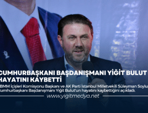 CUMHURBAŞKANI BAŞDANIŞMANI YİĞİT BULUT HAYATINI KAYBETTİ