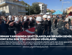 ORMAN YANGININDA ŞEHİT OLAN İBRAHİM DEMİR, KONYA’DA SON YOLCULUĞUNA UĞURLANDI