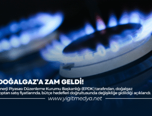 DOĞALGAZ’A ZAM GELDİ!