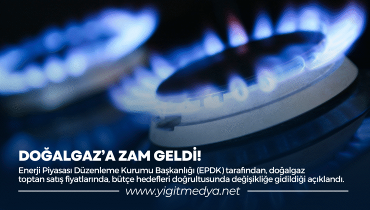 DOĞALGAZ’A ZAM GELDİ!