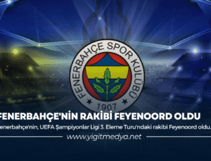 FENERBAHÇE’NİN RAKİBİ FEYENOORD OLDU