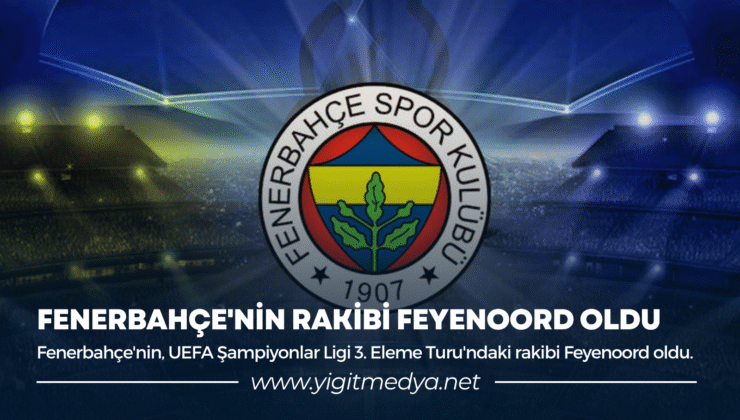 FENERBAHÇE’NİN RAKİBİ FEYENOORD OLDU