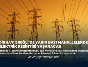 DİKKAT! EREĞLİ’DE YARIN BAZI MAHALLELERDE ELEKTRİK KESİNTİSİ YAŞANACAK
