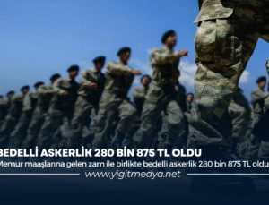 BEDELLİ ASKERLİK 280 BİN 875 TL OLDU