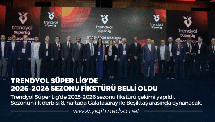 TRENDYOL SÜPER LİG’DE 2025-2026 SEZONU FİKSTÜRÜ BELLİ OLDU