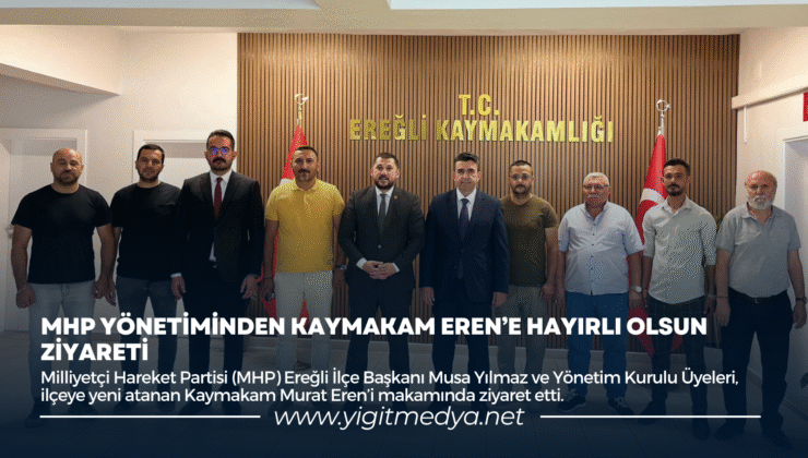 MHP YÖNETİMİNDEN KAYMAKAM EREN’E HAYIRLI OLSUN ZİYARETİ