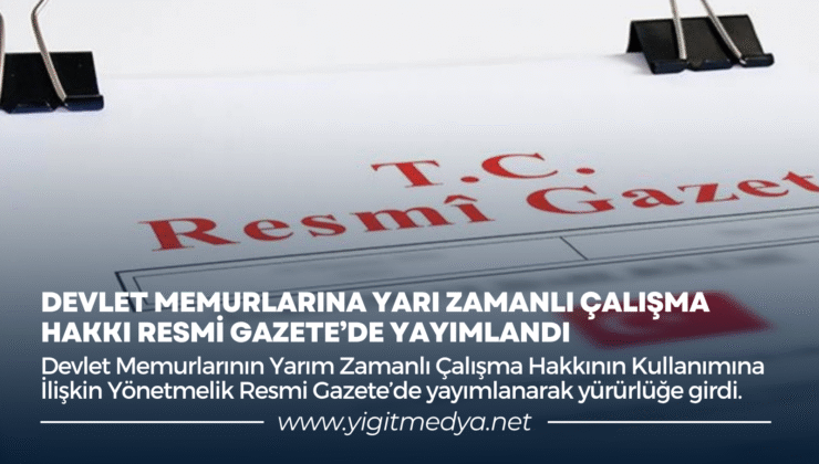 DEVLET MEMURLARINA YARI ZAMANLI ÇALIŞMA HAKKI RESMİ GAZETE’DE YAYIMLANDI