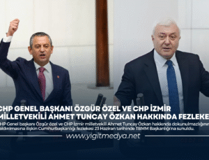 CHP GENEL BAŞKANI ÖZGÜR ÖZEL VE CHP İZMİR MİLLETVEKİLİ AHMET TUNCAY ÖZKAN HAKKINDA FEZLEKE