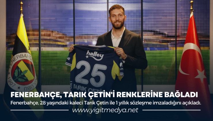 FENERBAHÇE, TARIK ÇETİN’İ RENKLERİNE BAĞLADI