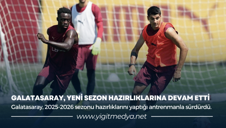 GALATASARAY, YENİ SEZON HAZIRLIKLARINA DEVAM ETTİ