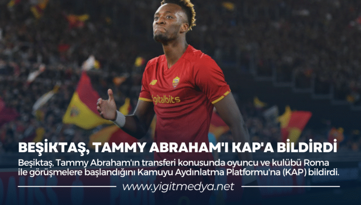 BEŞİKTAŞ, TAMMY ABRAHAM’I KAP’A BİLDİRDİ