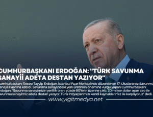 CUMHURBAŞKANI ERDOĞAN: “TÜRK SAVUNMA SANAYİİ ADETA DESTAN YAZIYOR”