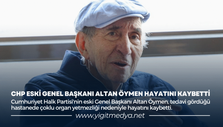 CHP ESKİ GENEL BAŞKANI ALTAN ÖYMEN HAYATINI KAYBETTİ
