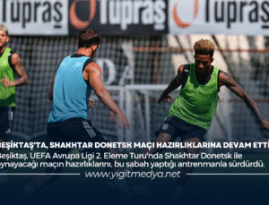 BEŞİKTAŞ’TA, SHAKHTAR DONETSK MAÇI HAZIRLIKLARINA DEVAM ETTİ