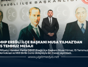 MHP EREĞLİ İLÇE BAŞKANI MUSA YILMAZ’DAN 15 TEMMUZ MESAJI