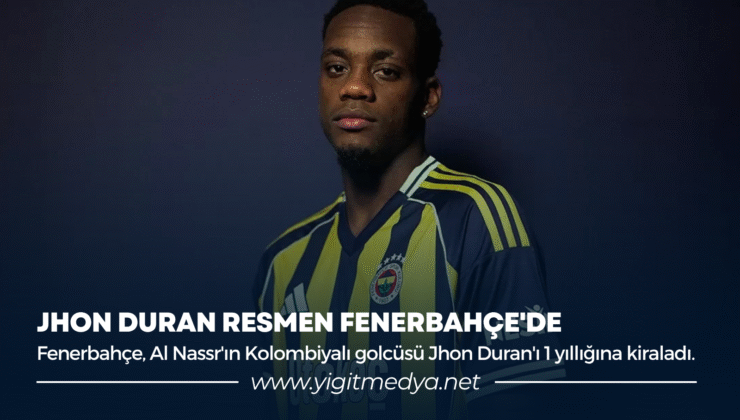 JHON DURAN RESMEN FENERBAHÇE’DE