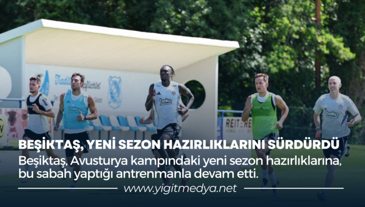 BEŞİKTAŞ, YENİ SEZON HAZIRLIKLARINI SÜRDÜRDÜ