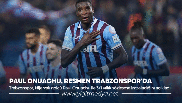 PAUL ONUACHU, RESMEN TRABZONSPOR’DA