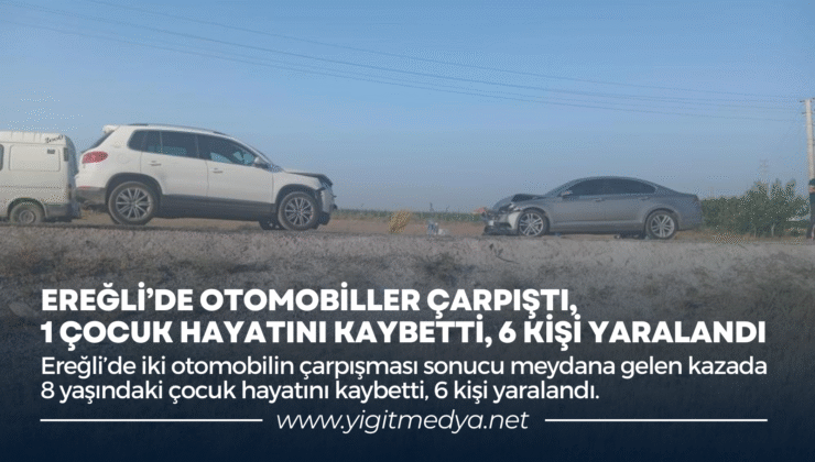 EREĞLİ’DE OTOMOBİLLER ÇARPIŞTI, 1 ÇOCUK HAYATINI KAYBETTİ, 6 KİŞİ YARALANDI