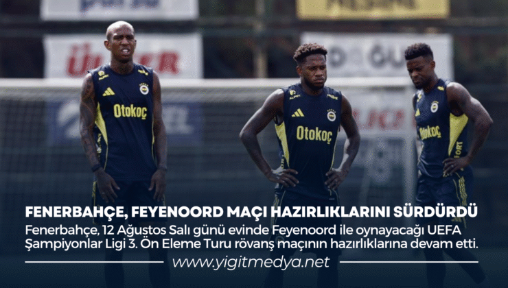 FENERBAHÇE, FEYENOORD MAÇI HAZIRLIKLARINI SÜRDÜRDÜ