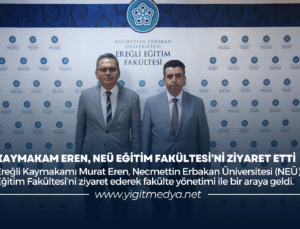 KAYMAKAM EREN, NEÜ EĞİTİM FAKÜLTESİ’Nİ ZİYARET ETTİ