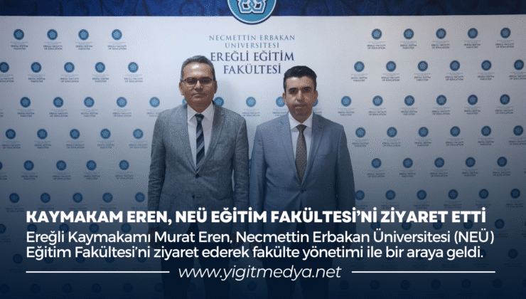 KAYMAKAM EREN, NEÜ EĞİTİM FAKÜLTESİ’Nİ ZİYARET ETTİ