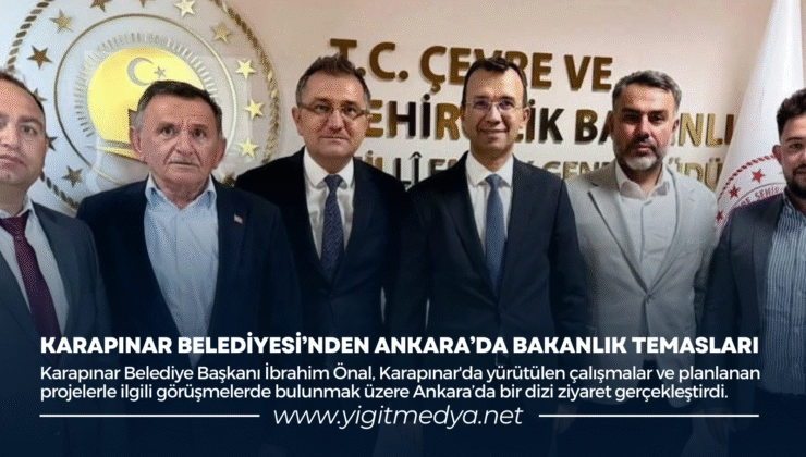 KARAPINAR BELEDİYESİ’NDEN ANKARA’DA BAKANLIK TEMASLARI