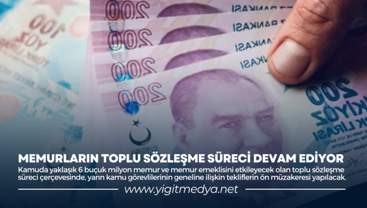 MEMURLARIN TOPLU SÖZLEŞME SÜRECİ DEVAM EDİYOR