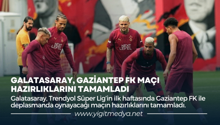 GALATASARAY, GAZİANTEP FK MAÇI HAZIRLIKLARINI TAMAMLADI