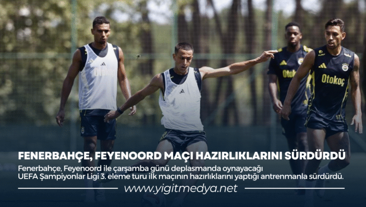 FENERBAHÇE, FEYENOORD MAÇI HAZIRLIKLARINI SÜRDÜRDÜ
