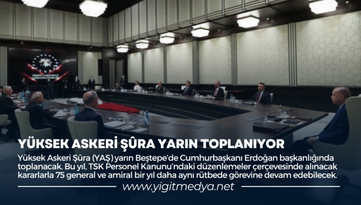 YÜKSEK ASKERİ ŞÛRA YARIN TOPLANIYOR