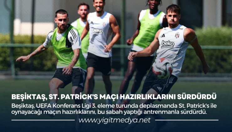 BEŞİKTAŞ, ST.PATRİCK’S MAÇI HAZIRLIKLARINI SÜRDÜRDÜ