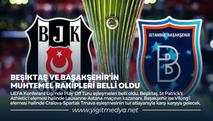 BEŞİKTAŞ VE BAŞAKŞEHİR’İN MUHTEMEL RAKİPLERİ BELLİ OLDU