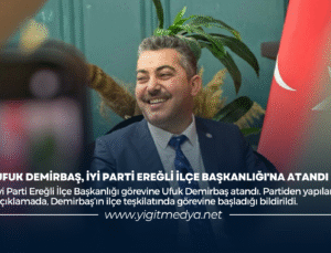 UFUK DEMİRBAŞ, İYİ PARTİ EREĞLİ İLÇE BAŞKANLIĞI’NA ATANDI
