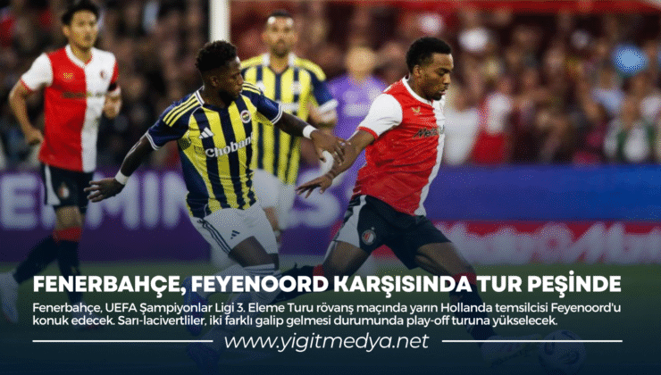FENERBAHÇE, FEYENOORD KARŞISINDA TUR PEŞİNDE