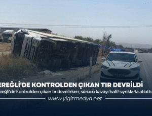EREĞLİ’DE KONTROLDEN ÇIKAN TIR DEVRİLDİ