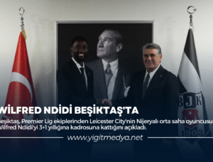 WİLFRED NDİDİ BEŞİKTAŞ’TA
